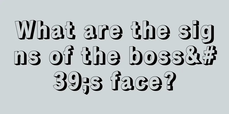 What are the signs of the boss's face?
