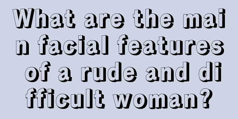 What are the main facial features of a rude and difficult woman?