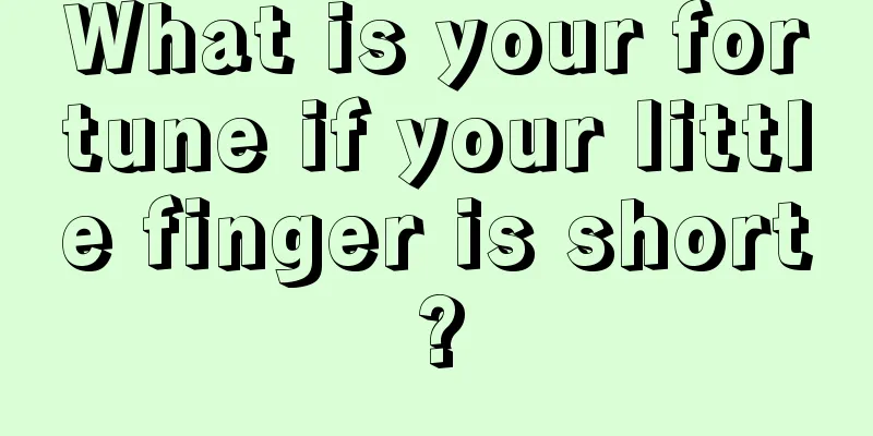 What is your fortune if your little finger is short?