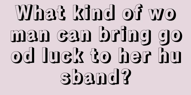 What kind of woman can bring good luck to her husband?