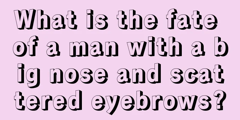 What is the fate of a man with a big nose and scattered eyebrows?