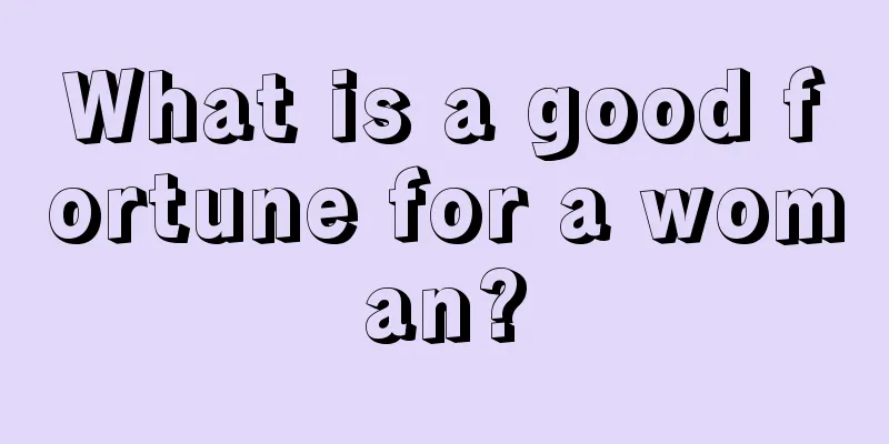 What is a good fortune for a woman?