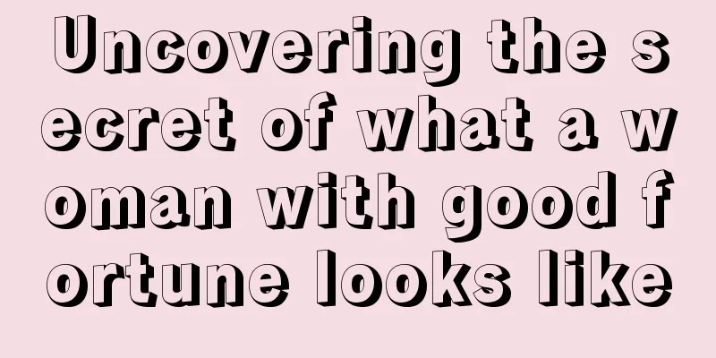 Uncovering the secret of what a woman with good fortune looks like