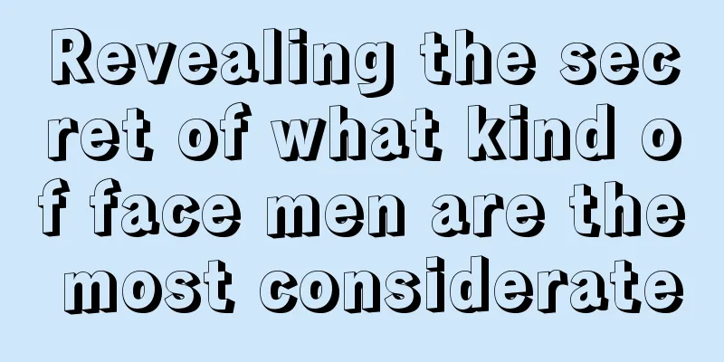 Revealing the secret of what kind of face men are the most considerate
