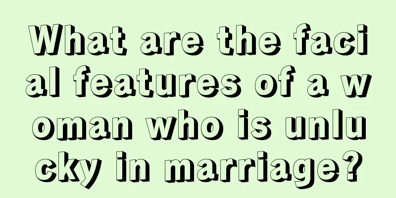 What are the facial features of a woman who is unlucky in marriage?