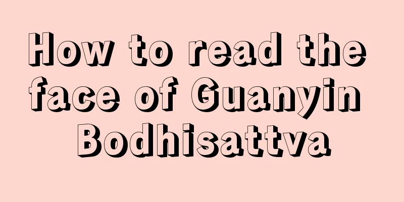 How to read the face of Guanyin Bodhisattva