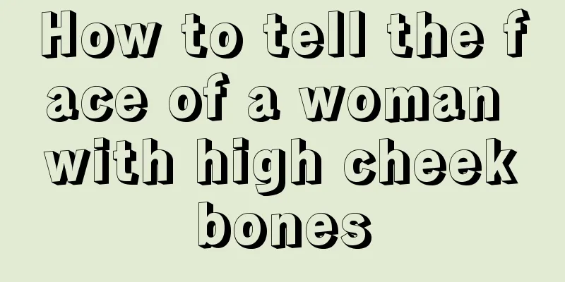 How to tell the face of a woman with high cheekbones