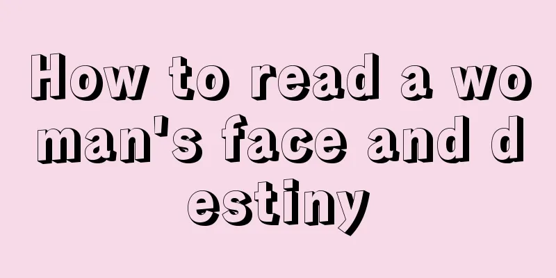 How to read a woman's face and destiny