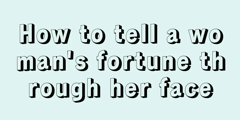How to tell a woman's fortune through her face