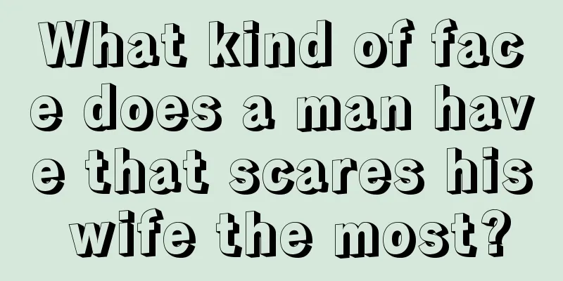 What kind of face does a man have that scares his wife the most?