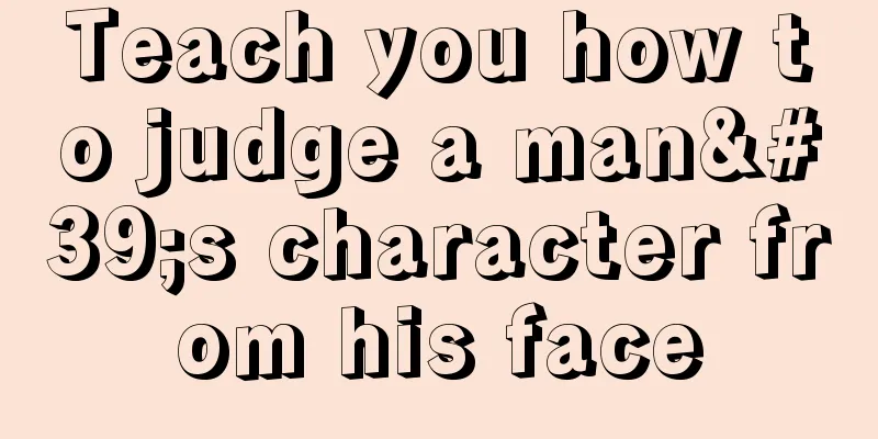 Teach you how to judge a man's character from his face