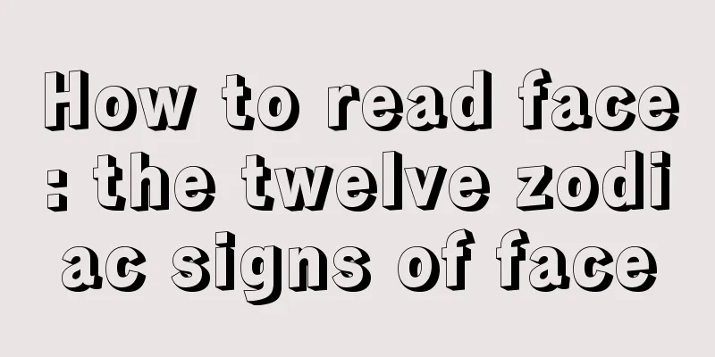 How to read face: the twelve zodiac signs of face