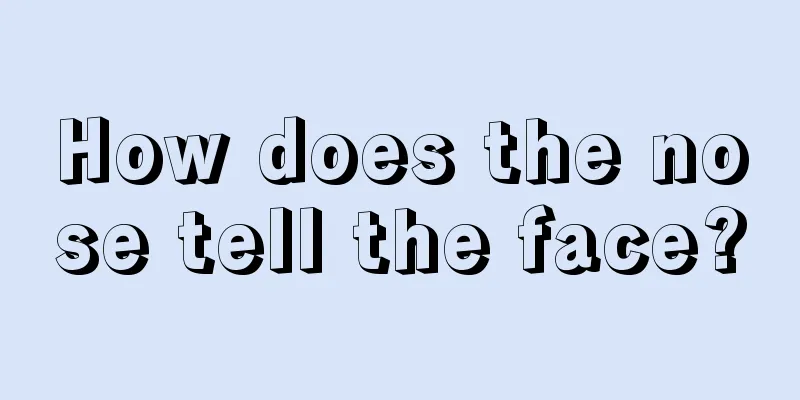 How does the nose tell the face?