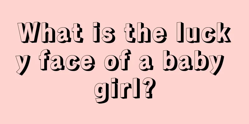What is the lucky face of a baby girl?