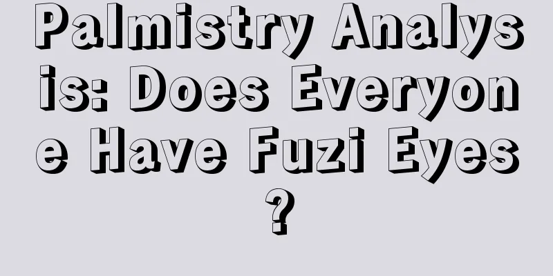 Palmistry Analysis: Does Everyone Have Fuzi Eyes?