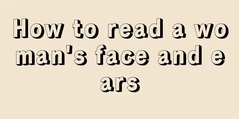How to read a woman's face and ears