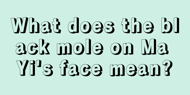 What does the black mole on Ma Yi's face mean?