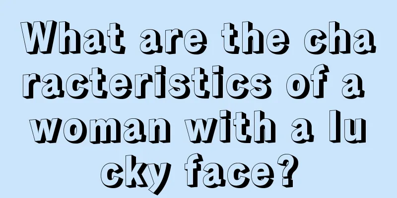 What are the characteristics of a woman with a lucky face?