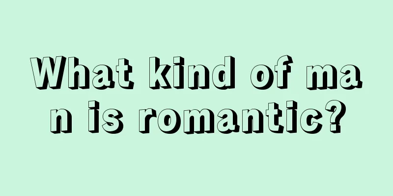 What kind of man is romantic?
