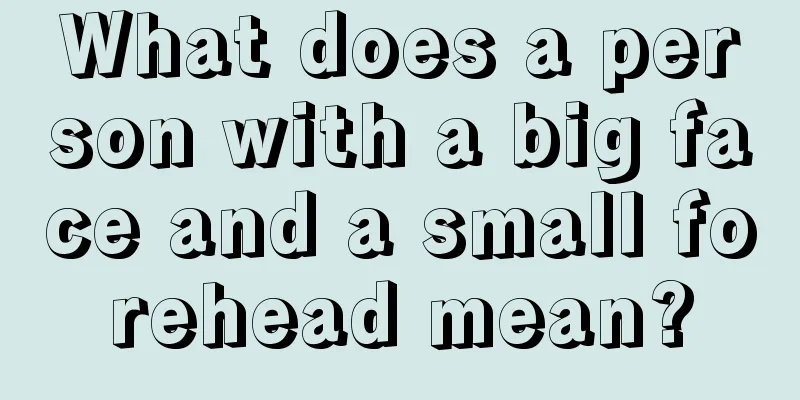 What does a person with a big face and a small forehead mean?