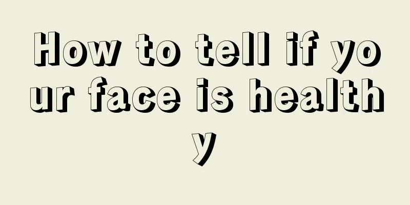 How to tell if your face is healthy