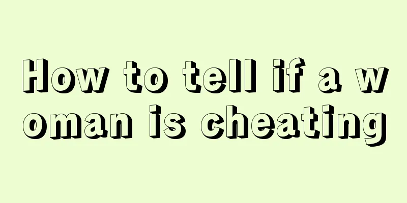 How to tell if a woman is cheating