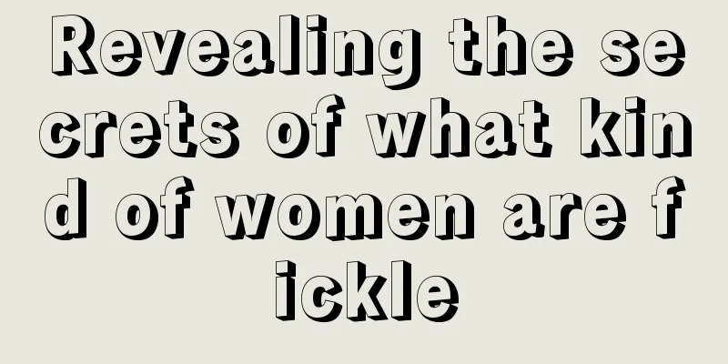 Revealing the secrets of what kind of women are fickle