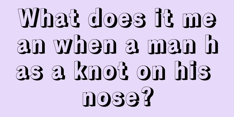 What does it mean when a man has a knot on his nose?