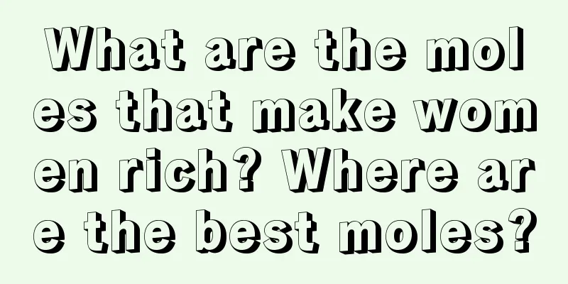 What are the moles that make women rich? Where are the best moles?