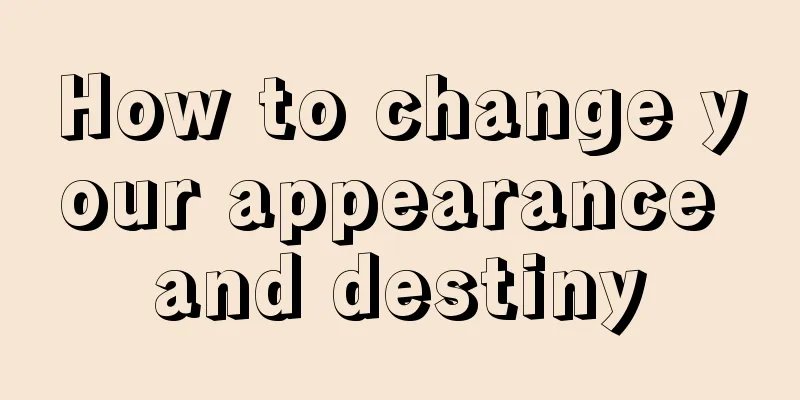 How to change your appearance and destiny