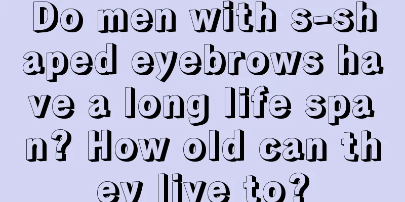 Do men with s-shaped eyebrows have a long life span? How old can they live to?