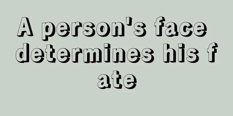 A person's face determines his fate