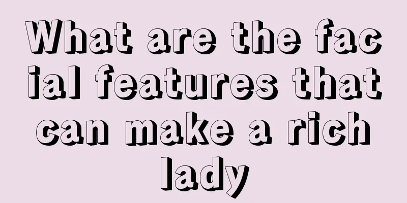 What are the facial features that can make a rich lady