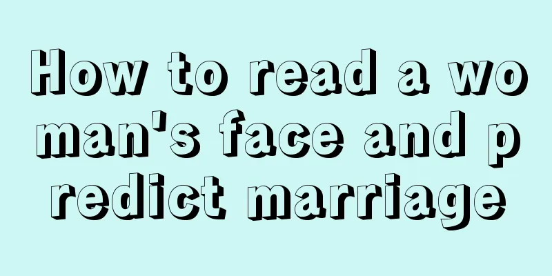 How to read a woman's face and predict marriage