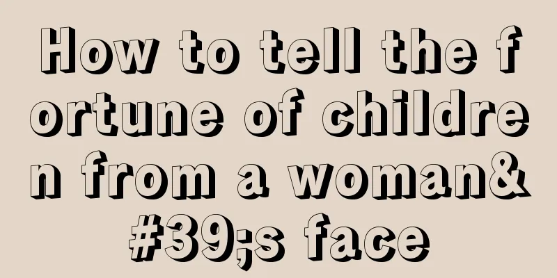 How to tell the fortune of children from a woman's face