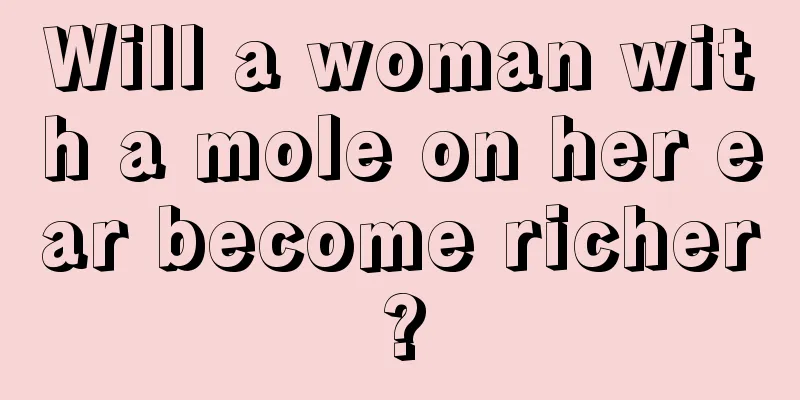 Will a woman with a mole on her ear become richer?