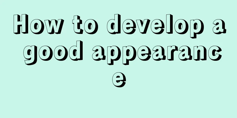 How to develop a good appearance