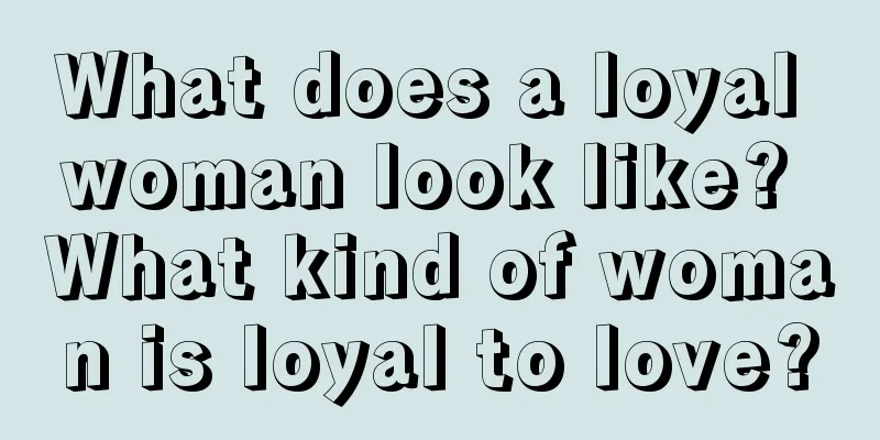 What does a loyal woman look like? What kind of woman is loyal to love?