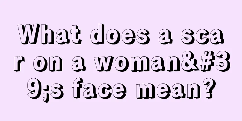 What does a scar on a woman's face mean?