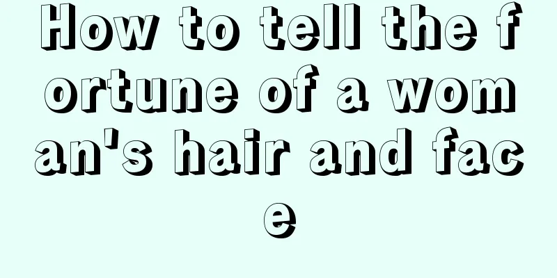 How to tell the fortune of a woman's hair and face