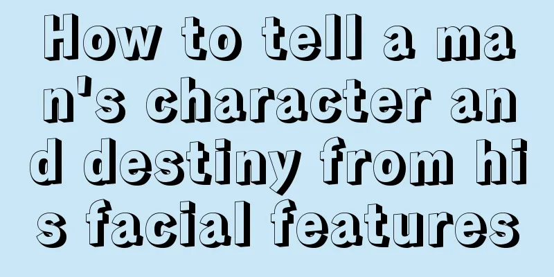 How to tell a man's character and destiny from his facial features