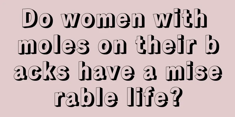 Do women with moles on their backs have a miserable life?