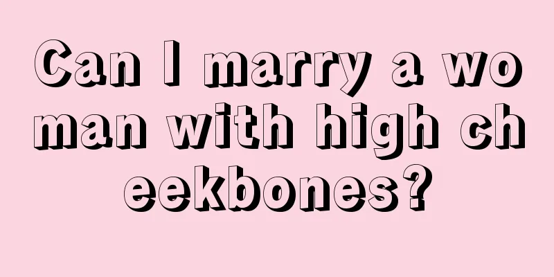 Can I marry a woman with high cheekbones?