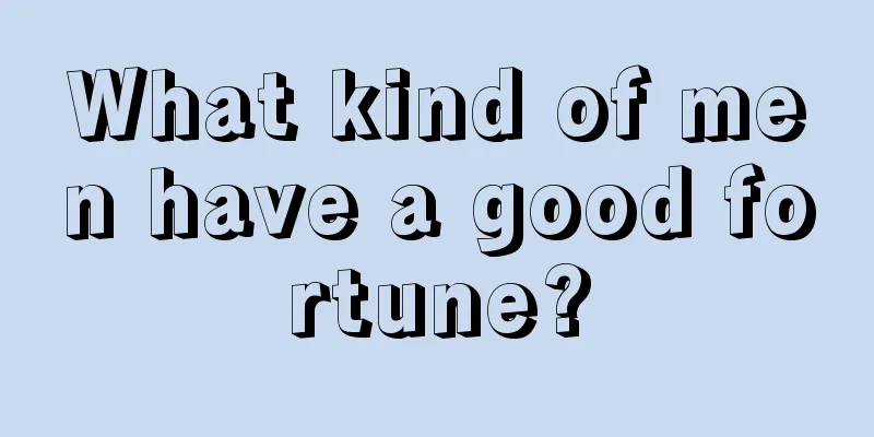 What kind of men have a good fortune?