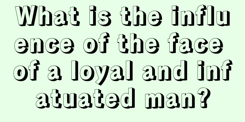 What is the influence of the face of a loyal and infatuated man?