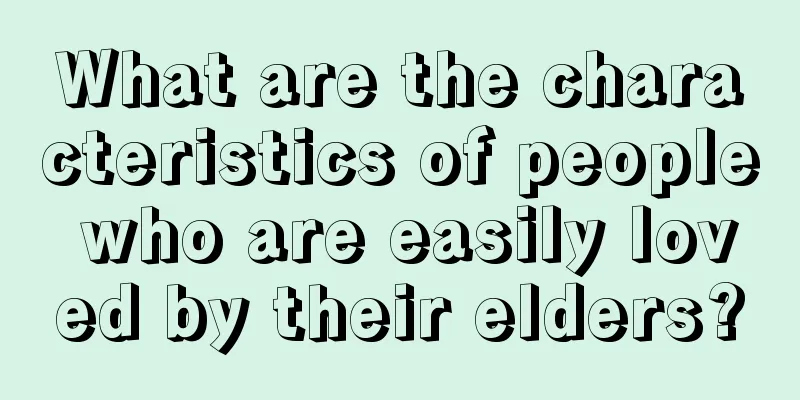 What are the characteristics of people who are easily loved by their elders?