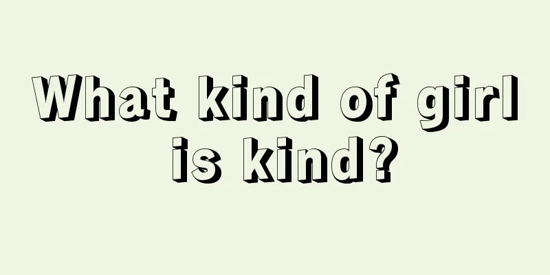 What kind of girl is kind?