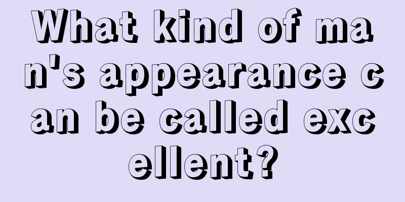 What kind of man's appearance can be called excellent?
