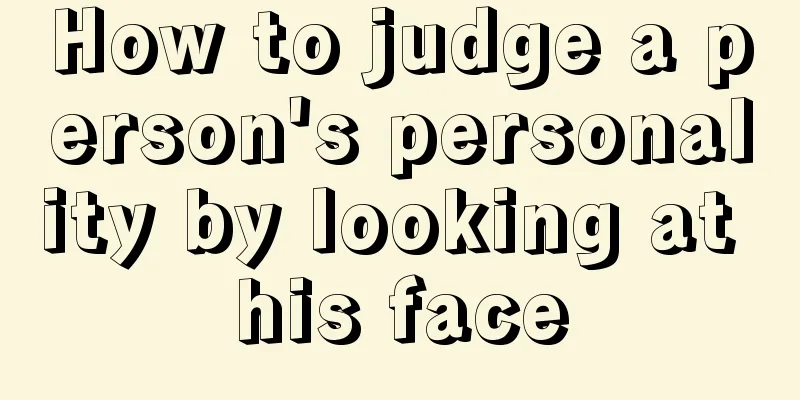 How to judge a person's personality by looking at his face