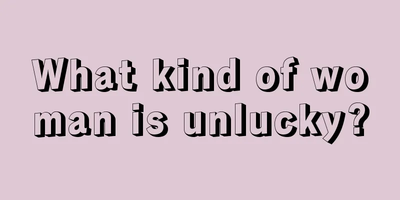 What kind of woman is unlucky?